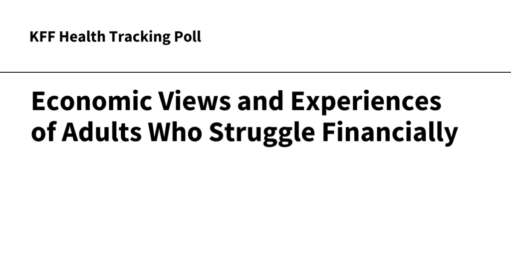 KFF Well being Monitoring Ballot: Financial views and experiences of adults struggling financially