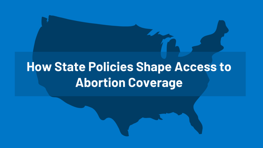 State coverage on abortion protection in Medicaid, personal insurance coverage, and ACA trade plans in 2025